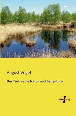Der Torf, seine Natur und Bedeutung - August Vogel - cover
