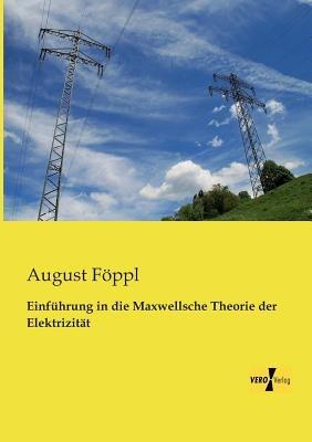 Einfuhrung in die Maxwellsche Theorie der Elektrizitat - August Foeppl - cover