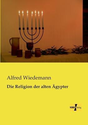 Die Religion der alten AEgypter - Alfred Wiedemann - cover