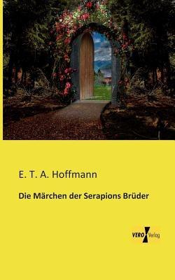 Die Märchen der Serapions Brüder - E T a Hoffmann - cover