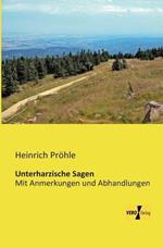 Unterharzische Sagen: Mit Anmerkungen und Abhandlungen
