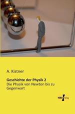 Geschichte der Physik 2: Die Physik von Newton bis zu Gegenwart