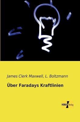 Über Faradays Kraftlinien - James Clerk Maxwell,Ludwig Boltzmann - cover