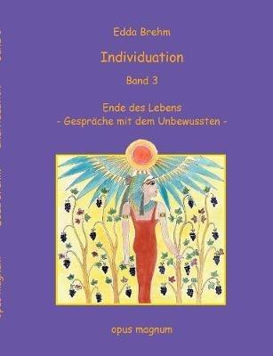 Individuation: Ende des Lebens - Gespräche mit dem Unbewussten - Edda Brehm - cover