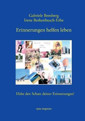 Erinnerungen helfen leben: Hebe den Schatz deiner Erinnerungen! - Gabriele Bensberg,Irene Berkenbusch-Erbe - cover