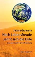 Nach Lebensfreude sehnt sich die Erde: Schoepferische und spirituelle Aspekte in der oekologischen Krise