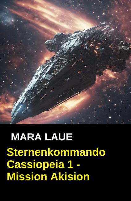Sternenkommando Cassiopeia 1 - Mission Akision (Science Fiction Abenteuer)