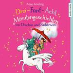 Drei-Fünf-Acht-Minutengeschichten von Drachen und Einhörnern