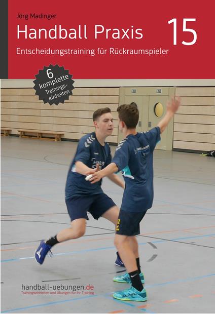 Handball Praxis 15 - Entscheidungstraining für Rückraumspieler
