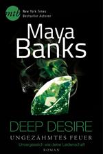 Deep Desire - Ungezähmtes Feuer: Unvergesslich wie deine Leidenschaft