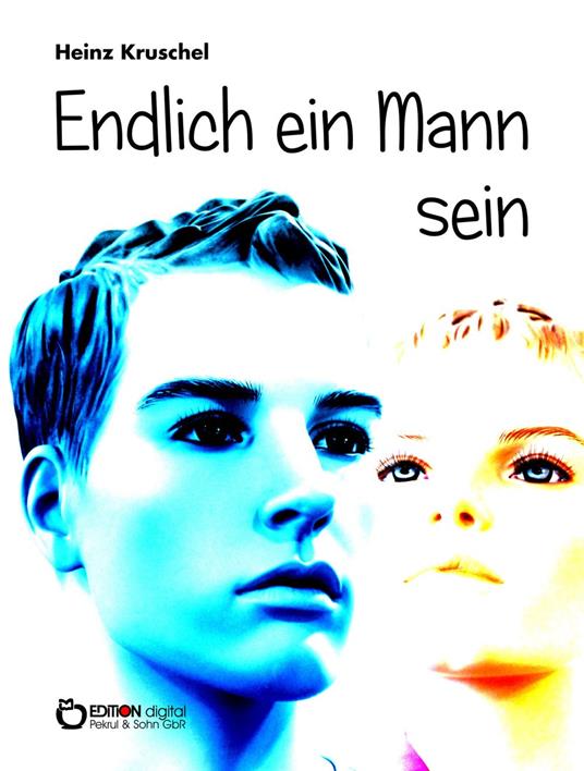 Endlich ein Mann sein - Heinz Kruschel - ebook