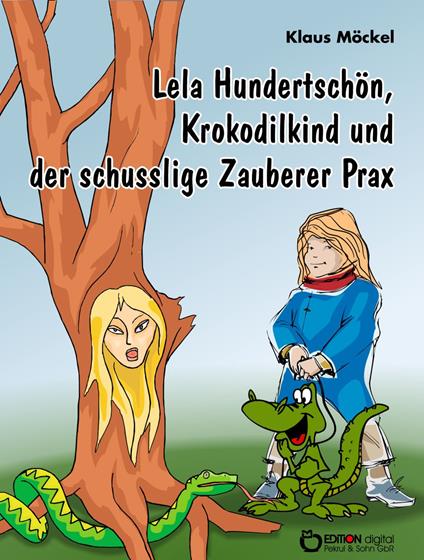 Lela Hundertschön, Krokodilkind und der schusslige Zauberer Prax - Klaus Möckel - ebook