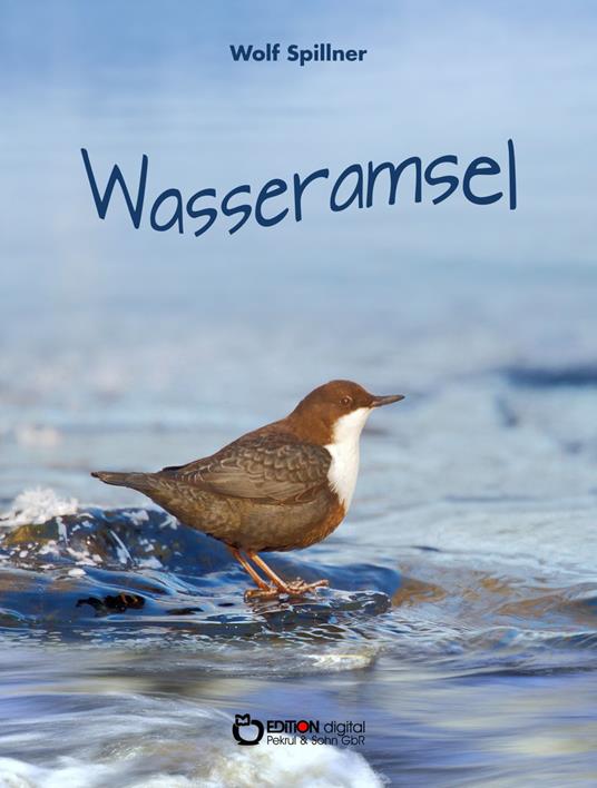 Wasseramsel - Wolf Spillner - ebook