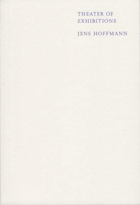Theater of Exhibitions - Jens Hoffmann - cover