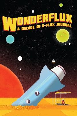 Wonderflux: A Decade of e-flux Journal - cover