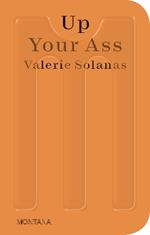 Up Your Ass: Or From the Cradle to the Boat Or The Big Suck Or Up from the Slime