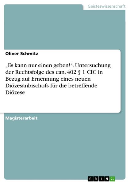 „Es kann nur einen geben!“. Untersuchung der Rechtsfolge des can. 402 § 1 CIC in Bezug auf Ernennung eines neuen Diözesanbischofs für die betreffende Diözese