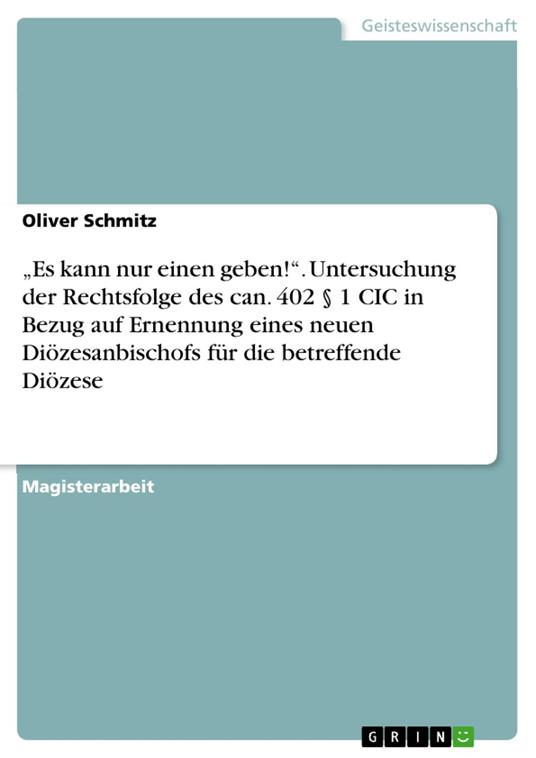 „Es kann nur einen geben!“. Untersuchung der Rechtsfolge des can. 402 § 1 CIC in Bezug auf Ernennung eines neuen Diözesanbischofs für die betreffende Diözese