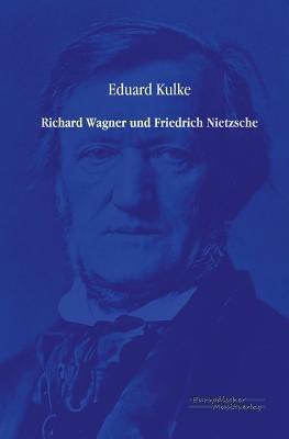 Richard Wagner und Friedrich Nietzsche - Eduard Kulke - cover