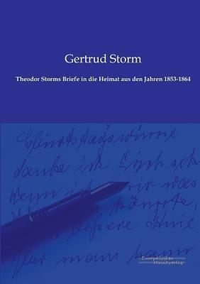 Theodor Storms Briefe in die Heimat aus den Jahren 1853-1864 - cover