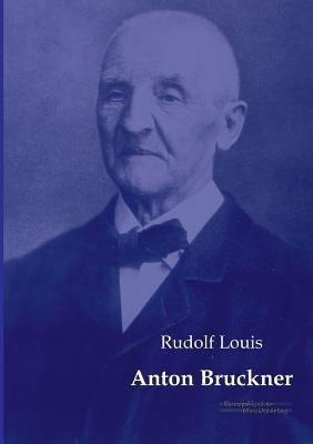 Anton Bruckner - Rudolf Louis - cover