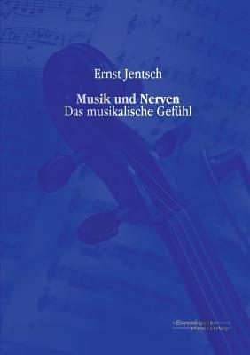 Musik und Nerven: Das musikalische Gefuhl - Ernst Jentsch - cover