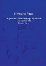 Allgemeine Illustrierte Encyklopadie der Musikgeschichte: Funfter Band