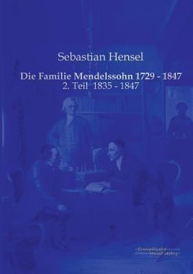 Die Familie Mendelssohn 1729 - 1847: 2. Teil 1835 - 1847 - Sebastian Hensel - cover