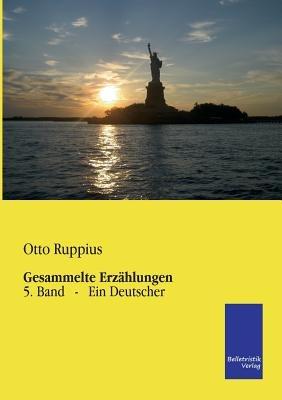 Gesammelte Erzählungen: 5. Band - Ein Deutscher - Otto Ruppius - cover