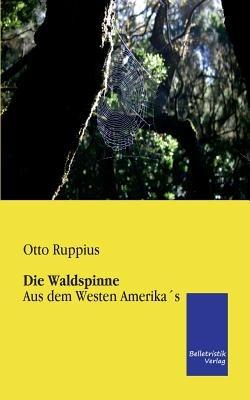 Die Waldspinne: Aus dem Westen Amerika´s - Otto Ruppius - cover