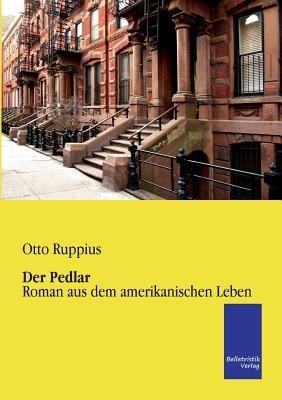 Der Pedlar: Roman aus dem amerikanischen Leben - Otto Ruppius - cover