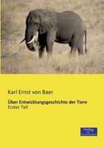 Über Entwicklungsgeschichte der Tiere: Erster Teil