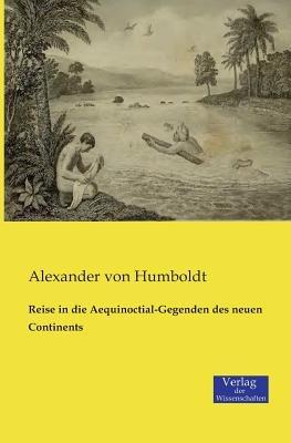 Reise in die Aequinoctial-Gegenden des neuen Continents - Alexander Von Humboldt - cover