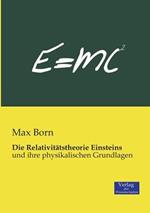 Die Relativitätstheorie Einsteins: und ihre physikalischen Grundlagen