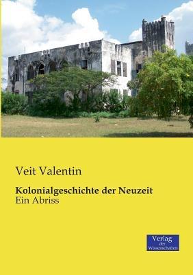 Kolonialgeschichte der Neuzeit: Ein Abriss - Veit Valentin - cover