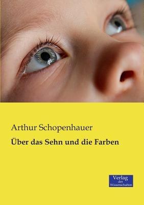 Über das Sehn und die Farben - Arthur Schopenhauer - cover