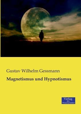 Magnetismus und Hypnotismus - Gustav Wilhelm Gessmann - cover