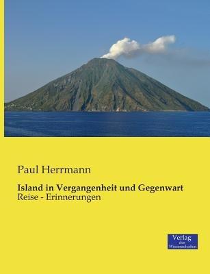 Island in Vergangenheit und Gegenwart: Reise - Erinnerungen - Paul Herrmann - cover