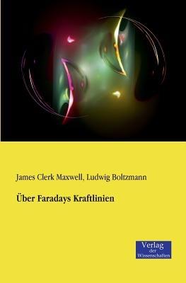Über Faradays Kraftlinien - James Clerk Maxwell,Ludwig Boltzmann - cover