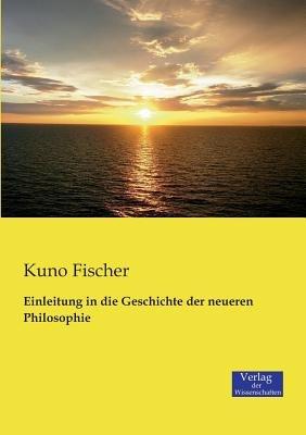 Einleitung in die Geschichte der neueren Philosophie - Kuno Fischer - cover