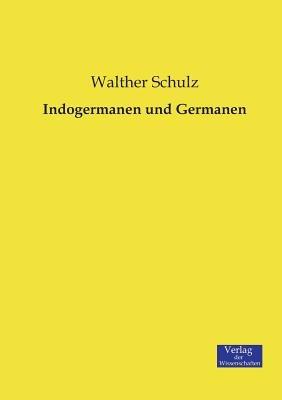 Indogermanen und Germanen - Walther Schulz - cover