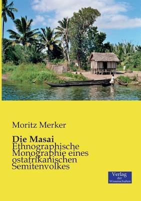 Die Masai: Ethnographische Monographie eines ostafrikanischen Semitenvolkes - Moritz Merker - cover