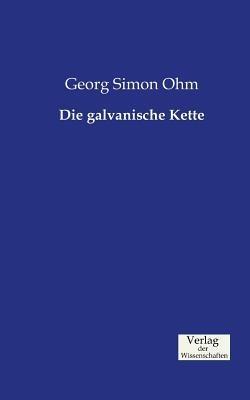 Die galvanische Kette - Georg Simon Ohm - cover