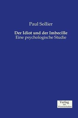 Der Idiot und der Imbecille: Eine psychologische Studie - Paul Sollier - cover