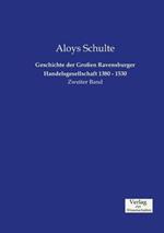 Geschichte der Großen Ravensburger Handelsgesellschaft 1380 - 1530: Zweiter Band