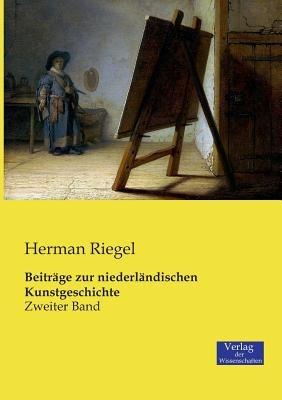 Beitrage zur niederlandischen Kunstgeschichte: Zweiter Band - Herman Riegel - cover