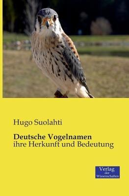 Deutsche Vogelnamen: ihre Herkunft und Bedeutung - Hugo Suolahti - cover