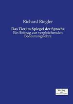 Das Tier im Spiegel der Sprache: Ein Beitrag zur vergleichenden Bedeutungslehre
