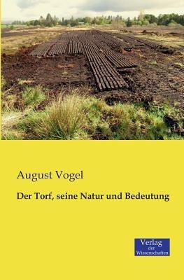 Der Torf, seine Natur und Bedeutung - August Vogel - cover