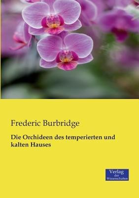 Die Orchideen des temperierten und kalten Hauses - Frederic Burbridge - cover